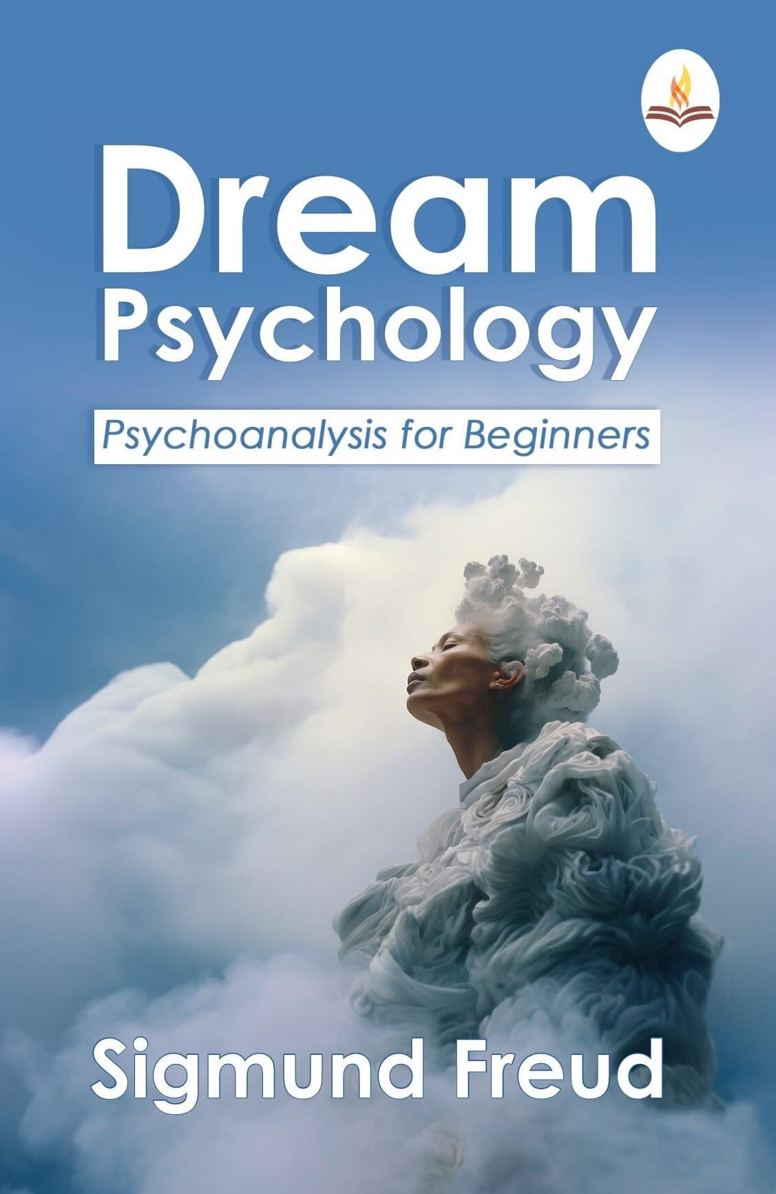 Dream Psychology: Psychoanalysis for Beginners