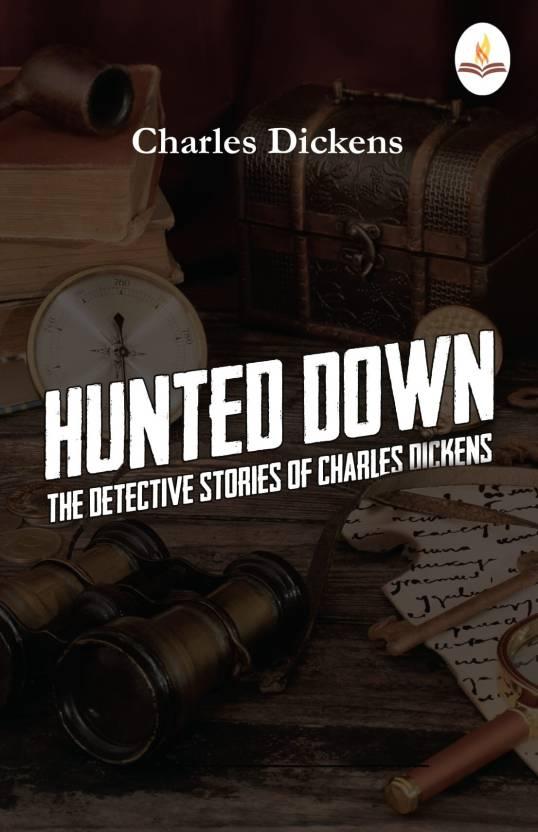 Hunted Down—The Detective Stories of Charles Dickens