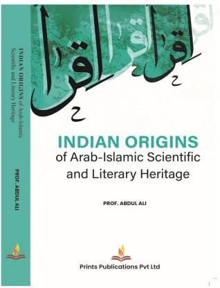 INDIAN ORIGINS OF ARAB-ISLAMIC SCIENTIFIC AND LITERARY HERITAGE