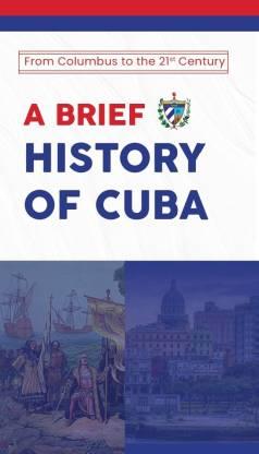 A Brief History of Cuba: From Columbus to the 21st Century